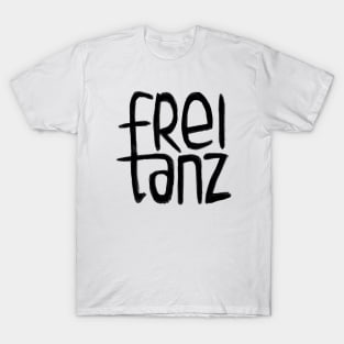 Freitanz, German,  Frei Tanz, Free Dance T-Shirt